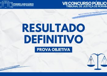 Resultado definitivo das provas objetivas do VII Concurso Público do TJRR é divulgado pela FGV